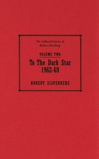 To the Dark Star 1962–69: The Collected Stories of Robert Silverberg