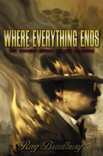 Where Everything Ends: The Mystery Novels of Ray Bradbury