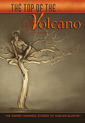 cover image The Top of the Volcano: The Award-Winning Stories of Harlan Ellison