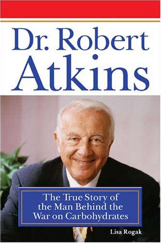 cover image DR. ROBERT ATKINS: The True Story of the Man Behind the War on Carbohydrates