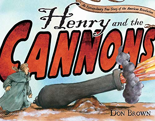 cover image Henry and the Cannons: 
An Extraordinary True Story 
Of the American Revolution