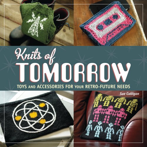 cover image Knits of Tomorrow: Toys and Accessories for Your Retro-Future Needs