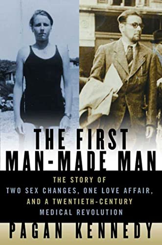 cover image The First Man-Made Man: The Story of Two Sex Changes, One Love Affair, and a Twentieth Century Medical Revolution