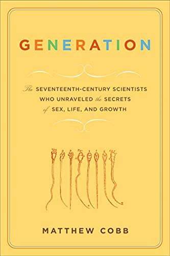 cover image Generation: The Seventeenth-Century Scientists Who Unraveled the Secrets of Sex, Life, and Growth