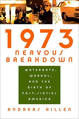 cover image 1973 Nervous Breakdown: Watergate, Warhol, and the Birth of Post-Sixties America