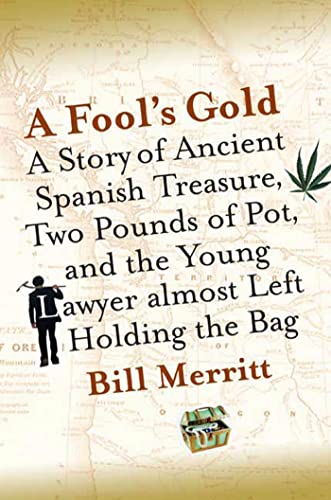 cover image A Fool's Gold: A Story of Ancient Spanish Treasure, Two Pounds of Pot, and the Young Lawyer Almost Left Holding the Bag