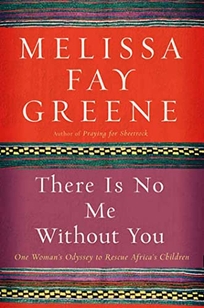 There Is No Me Without You: One Womans Odyssey to Rescue Africas Children