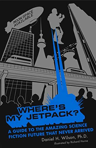 cover image Where's My Jetpack?: A Guide to the Amazing Science Fiction Future That Never Arrived