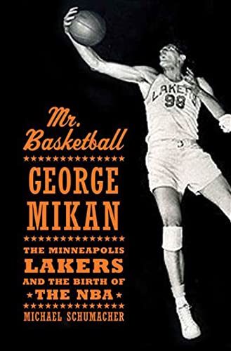 cover image Mr. Basketball: George Mikan, the Minneapolis Lakers, and the Birth of the NBA