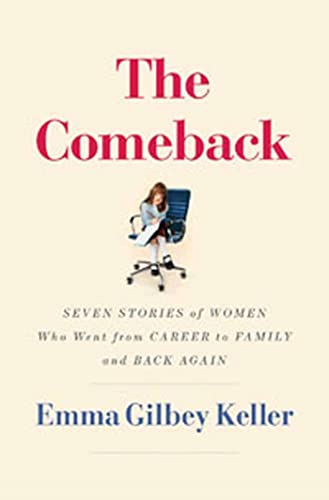 cover image The Comeback: Seven Stories of Women Who Went from Career to Family and Back Again