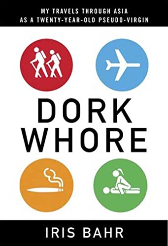 cover image Dork Whore: My Travels Through Asia as a 20-Year-Old Pseudo-Virgin