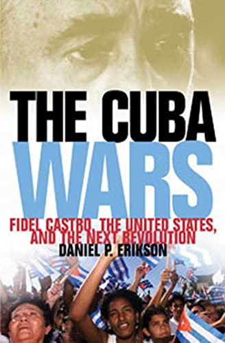 cover image The Cuba Wars: Fidel Castro, the United States, and the Next Revolution