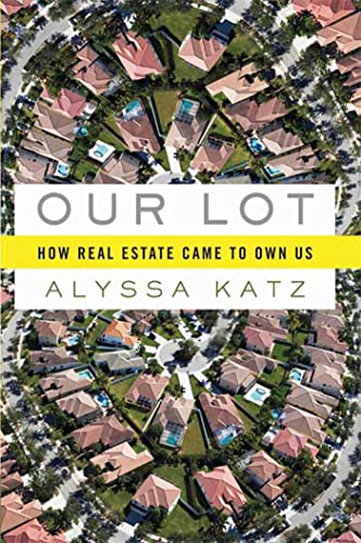cover image Our Lot: How Real Estate Came to Own Us