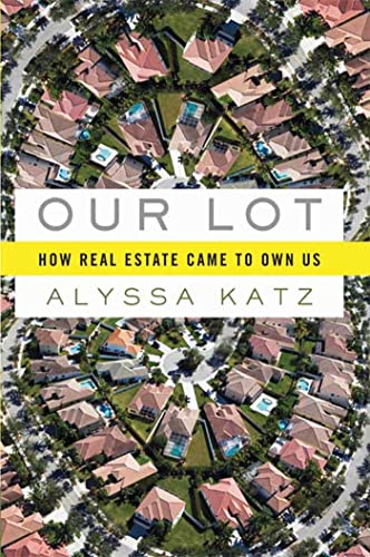 cover image Our Lot: How Real Estate Came to Own Us