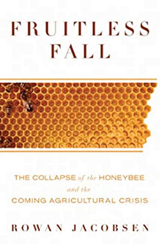cover image Fruitless Fall: The Collapse of the Honeybee and the Coming Agricultural Crisis
