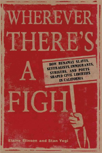 cover image Wherever There's a Fight: How Runaway Slaves, Suffragists, Immigrants, Strikers, and Poets Shaped Civil Liberties in California