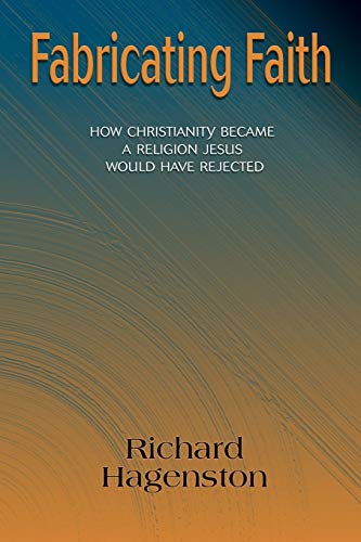 cover image Fabricating Faith: How Christianity Became a Religion Jesus Would Have Rejected