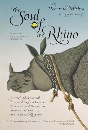 cover image The Soul of the Rhino: A Nepali Adventure with Kings and Elephant Drivers, Billionaires and Bureaucrats, Shamans and Scientists and the India