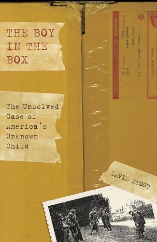 cover image The Boy in the Box: The Unsolved Case of America's Unknown Child
