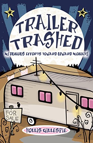 cover image Trailer Trashed: My Dubious Efforts Toward Upward Mobility
