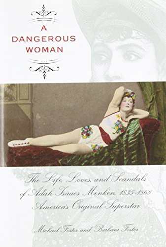 cover image Dangerous Woman: The Life, Loves, and Scandals of Adah Isaacs Menken, 1835–1868, America's Original Superstar