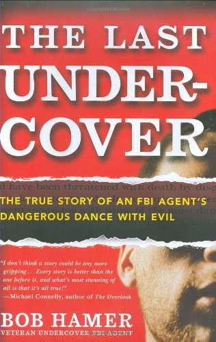 cover image The Last Undercover: The True Story of an FBI Agent’s Dangerous Dance with Evil
