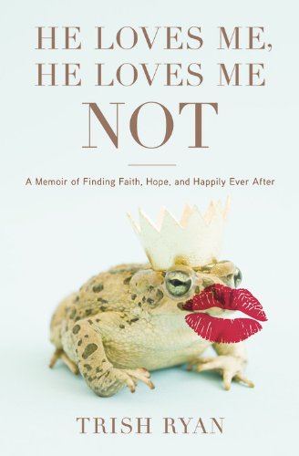 cover image He Loves Me, He Loves Me Not: A Memoir of Finding Faith, Hope, and Happily Ever After