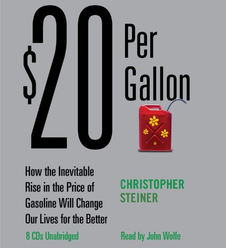 cover image $20 Per Gallon: How the Inevitable Rise in the Price of Gasoline Will Change Our Lives for the Better