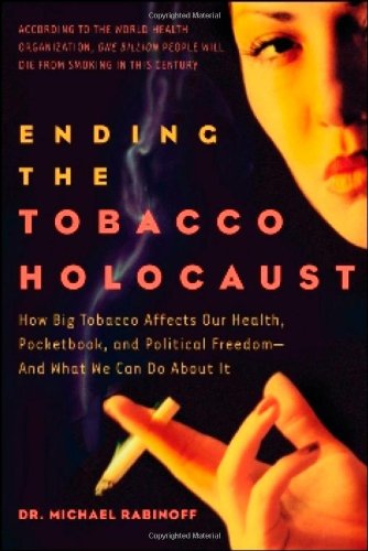 cover image Ending the Tobacco Holocaust: How Big Tobacco Affects Our Health, Pocketbook, and Political Freedom—And What We Can Do About It