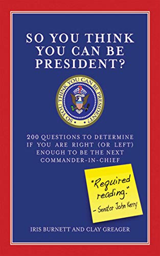 cover image So You Think You Can Be President?: 200 Questions to Determine If You Are Right (or Left) Enough to Be the Next Commander-In-Chief