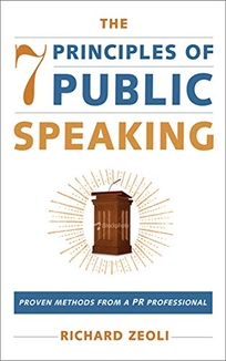 The 7 Principles of Public Speaking: Proven Methods from a PR Professional
