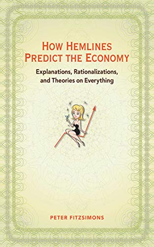 cover image How Hemlines Predict the Economy: Explanations, Rationalizations, and Theories on Everything