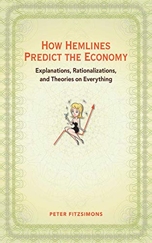 cover image How Hemlines Predict the Economy: Explanations, Rationalizations, and Theories on Everything