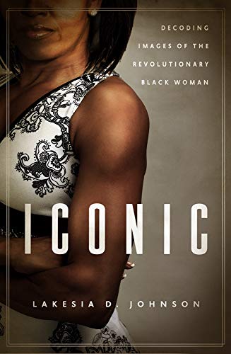 cover image Iconic: Decoding Images of the Revolutionary Black Woman