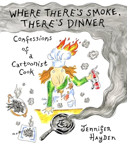 cover image Where There’s Smoke, There’s Dinner: Confessions of a Cartoonist Cook