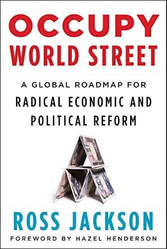 cover image Occupy World Street: 
A Global Roadmap for Radical Economic and Political Reform