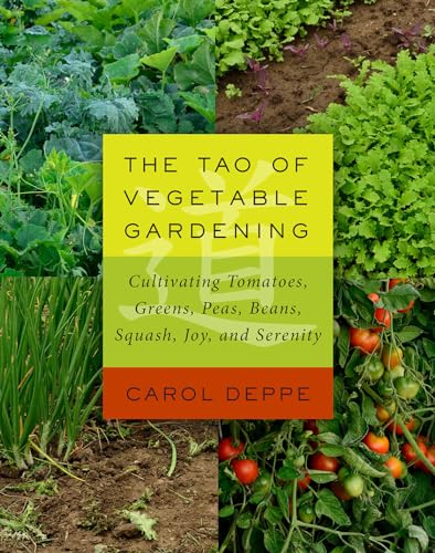 cover image The Tao of Vegetable Gardening: Cultivating Tomatoes, Greens, Peas, Beans, Squash, Joy, and Serenity