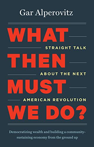 cover image What Then Must We Do? Straight Talk About the Next American Revolution