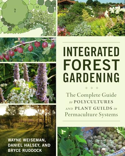 cover image Integrated Forest Gardening: The Complete Guide to Polycultures and Plant Guilds in Permaculture Systems
