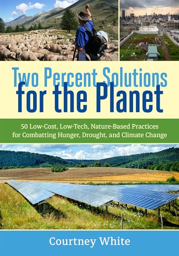cover image Two Percent Solutions for the Planet: 50 Low-Cost, Low-Tech, Nature-Based Practices for Combating Hunger, Drought, and Climate Change