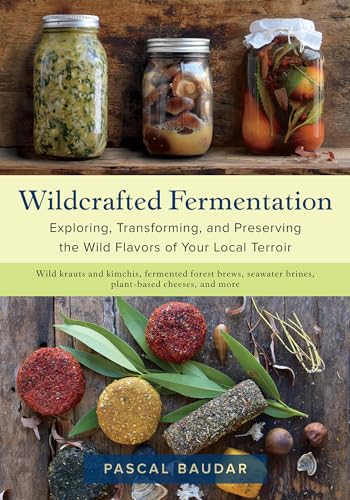 cover image Wildcrafted Fermentation: Exploring, Transforming, and Preserving the Wild Flavors of Your Local Terroir