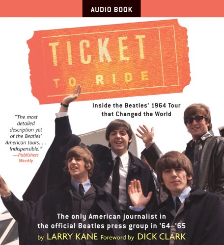 cover image Ticket to Ride: Inside the Beatles’ 1964 Tour That Changed the World