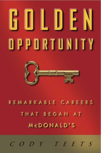 cover image Golden Opportunity: 
Remarkable Careers That 
Began at McDonald’s