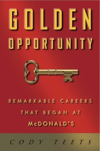 Golden Opportunity: Remarkable Careers That Began at McDonald’s