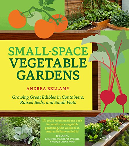 cover image Small-Space Vegetable Gardens: Growing Great Edibles in Containers, Raised Beds, and Small Plots