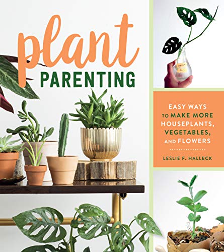 cover image Plant Parenting: Easy Ways to Make More Houseplants, Vegetables, and Flowers
