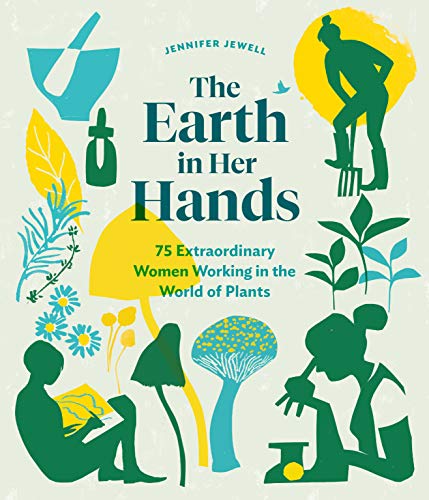 cover image The Earth in Her Hands: 75 Extraordinary Women Working in the World of Plants 