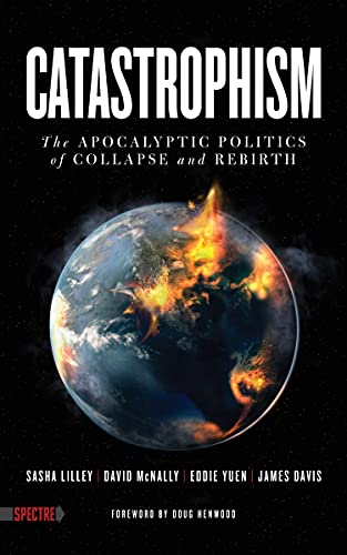 cover image Catastrophism: The Apocalyptic Politics of Collapse and Rebirth