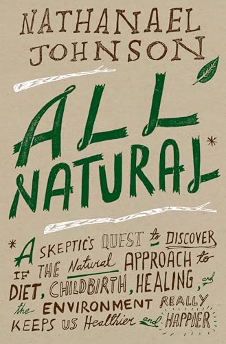 cover image All Natural*: *A Skeptic’s Quest for Health and Happiness in an Age of Ecological Anxiety