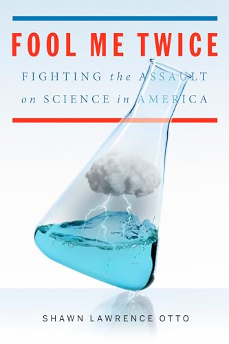 cover image Fool Me Twice: Fighting the Assault on Science in America